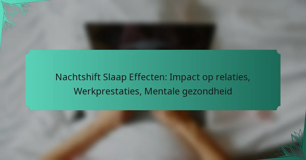 Nachtshift Slaap Effecten: Impact op relaties, Werkprestaties, Mentale gezondheid